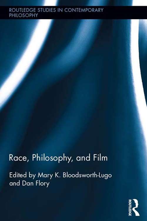 Book cover of Race, Philosophy, and Film (Routledge Studies in Contemporary Philosophy #50)