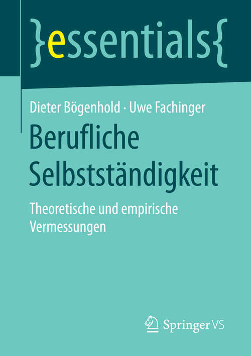 Book cover of Berufliche Selbstständigkeit: Theoretische und empirische Vermessungen (essentials)