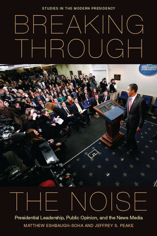Book cover of Breaking Through the Noise: Presidential Leadership, Public Opinion, and the News Media
