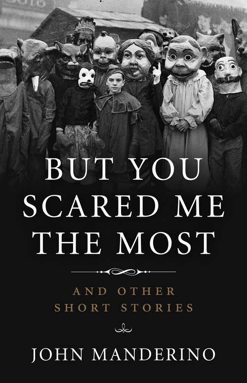 Book cover of But You Scared Me the Most: And Other Short Stories