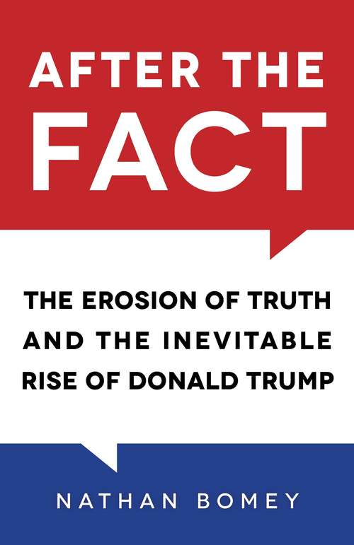Book cover of After the Fact: The Erosion of Truth and the Inevitable Rise of Donald Trump