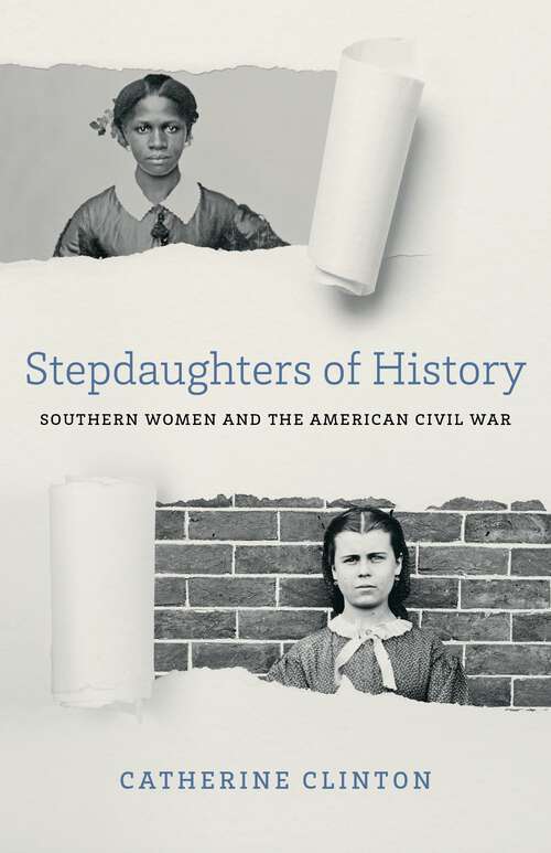 Book cover of Stepdaughters of History: Southern Women and the American Civil War (Walter Lynwood Fleming Lectures in Southern History)