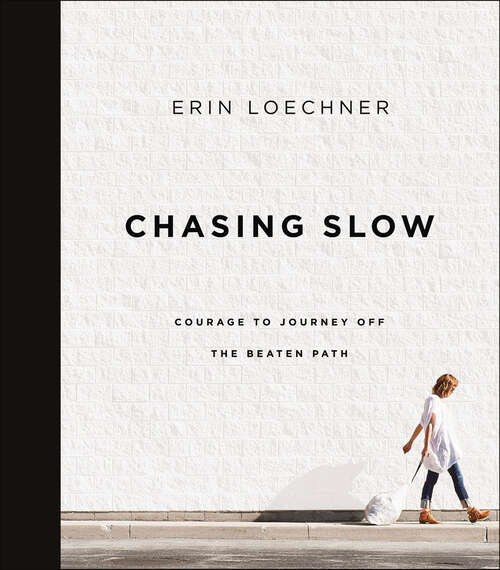 Book cover of Chasing Slow: Courage to Journey Off the Beaten Path