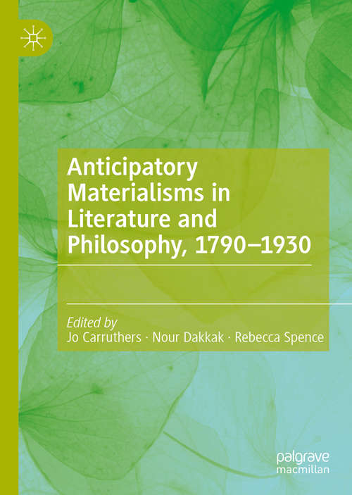 Book cover of Anticipatory Materialisms in Literature and Philosophy, 1790–1930 (1st ed. 2019)