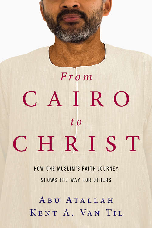 Book cover of From Cairo to Christ: How One Muslim's Faith Journey Shows the Way for Others
