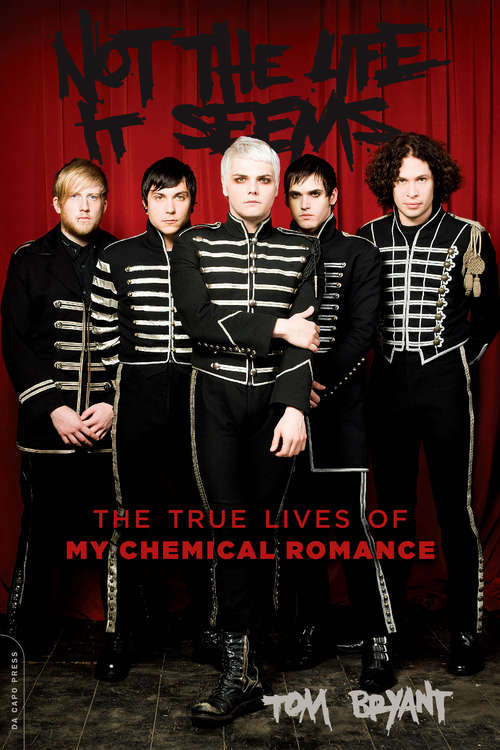 Book cover of Not the Life It Seems: The True Lives of My Chemical Romance