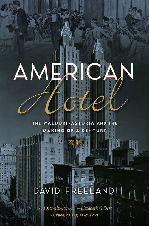 Book cover of American Hotel: The Waldorf-Astoria and the Making of a Century