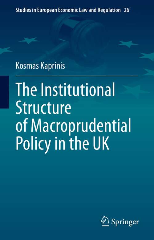 Book cover of The Institutional Structure of Macroprudential Policy in the UK (1st ed. 2023) (Studies in European Economic Law and Regulation #26)