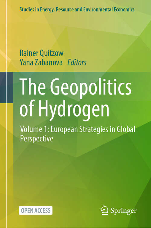 Book cover of The Geopolitics of Hydrogen: Volume 1: European Strategies in Global Perspective (2024) (Studies in Energy, Resource and Environmental Economics)