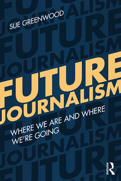 Book cover of Future Journalism: Where We Are and Where We’re Going