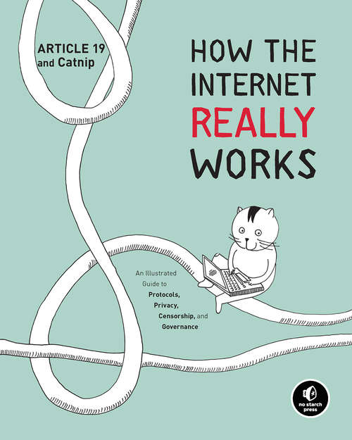 Book cover of How the Internet Really Works: An Illustrated Guide to Protocols, Privacy, Censorship, and Governance