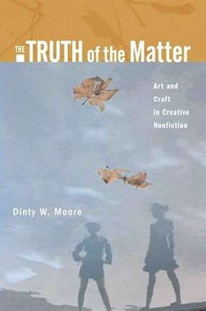 Book cover of The Truth Of The Matter: Art And Craft In Creative Nonfiction