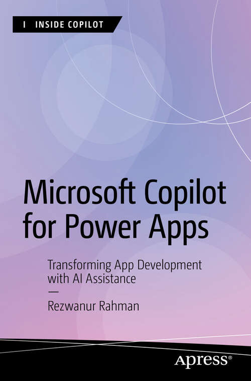 Book cover of Microsoft Copilot for Power Apps: Transforming App Development with AI Assistance (First Edition) (Inside Copilot)