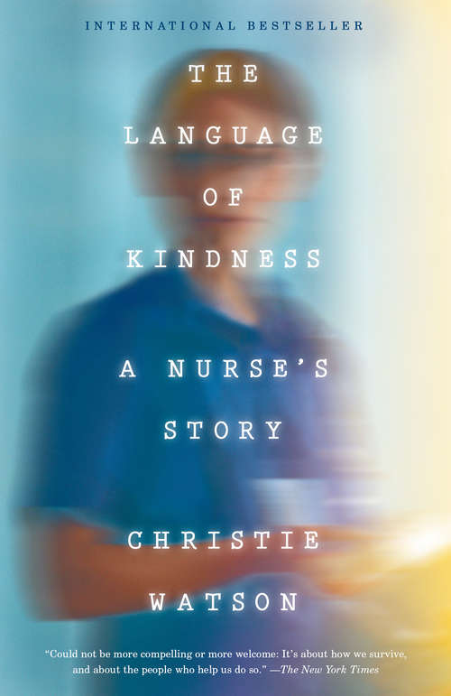 Book cover of The Language of Kindness: A Nurse's Stories of Life, Death and Hope