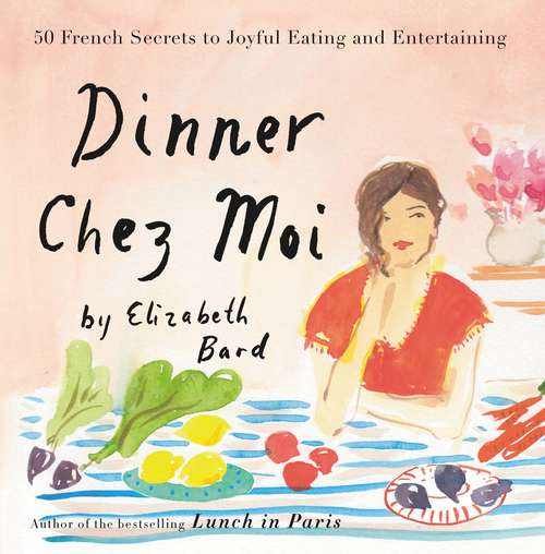 Book cover of Dinner Chez Moi: 50 French Secrets to Joyful Eating and Entertaining