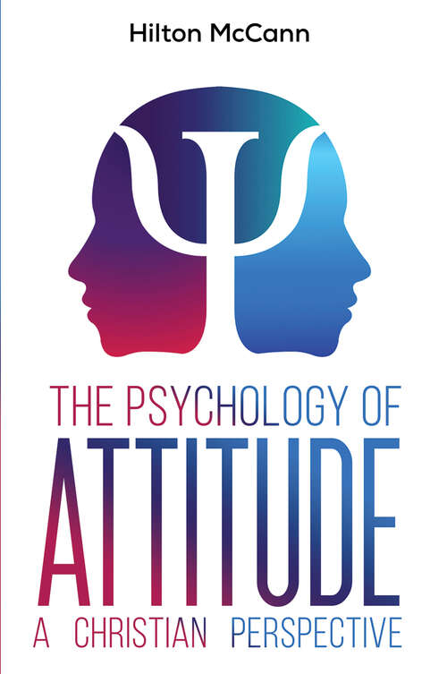 Book cover of The Psychology of Attitude: A Christian Perspective