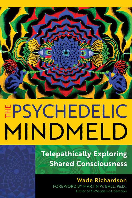 Book cover of The Psychedelic Mindmeld: Telepathically Exploring Shared Consciousness