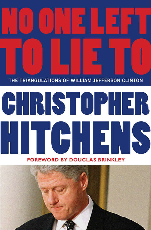 Book cover of No One Left to Lie To: The Triangulations of William Jefferson Clinton
