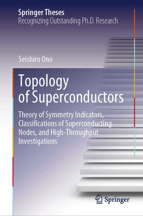 Book cover of Topology of Superconductors: Theory of Symmetry Indicators, Classifications of Superconducting Nodes, and High-Throughput Investigations (Springer Theses)