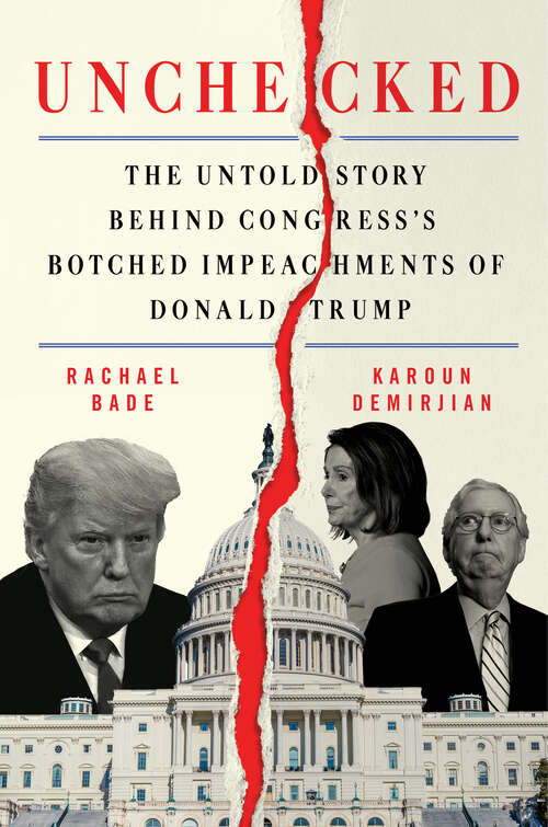 Book cover of Unchecked: The Untold Story Behind Congress's Botched Impeachments of Donald Trump