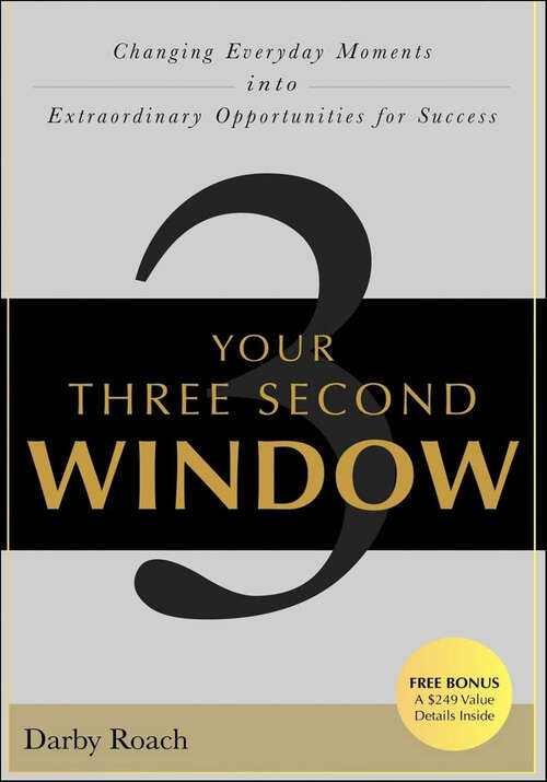 Book cover of Your Three Second Window: Changing Everyday Moments Into Extraordinary Opportunities For Success