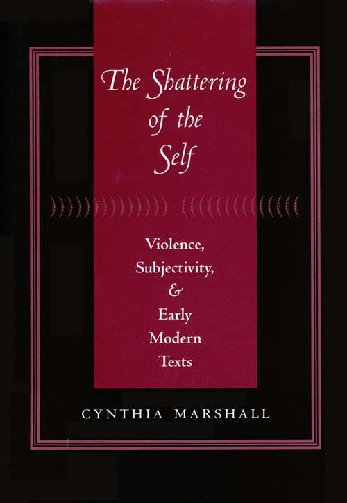 Book cover of The Shattering of the Self: Violence, Subjectivity, and Early Modern Texts