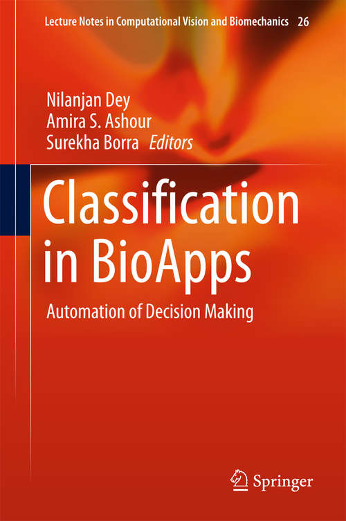 Book cover of Classification in BioApps: Automation of Decision Making (Lecture Notes in Computational Vision and Biomechanics #26)