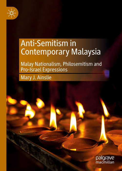Book cover of Anti-Semitism in Contemporary Malaysia: Malay Nationalism, Philosemitism and Pro-Israel Expressions (1st ed. 2019) (Palgrave Series In Asia And Pacific Studies)