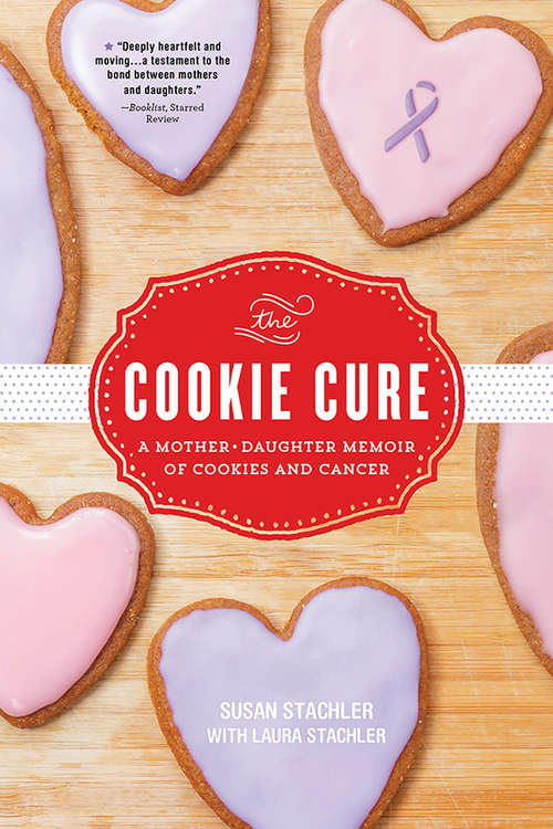 Book cover of The Cookie Cure: A Mother-Daughter Memoir