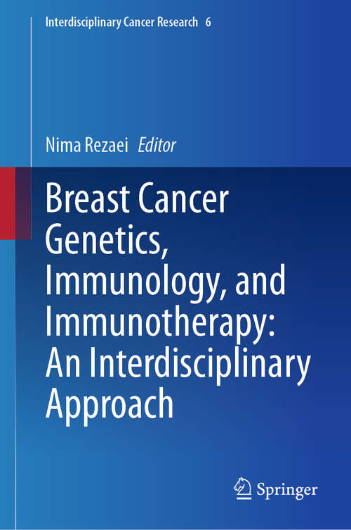 Book cover of Breast Cancer Genetics, Immunology, and Immunotherapy: An Interdisciplinary Approach (2024) (Interdisciplinary Cancer Research #6)