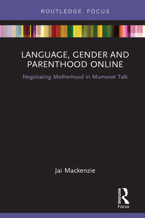 Book cover of Language, Gender and Parenthood Online: Negotiating Motherhood in Mumsnet Talk (Routledge Focus on Language and Social Media)