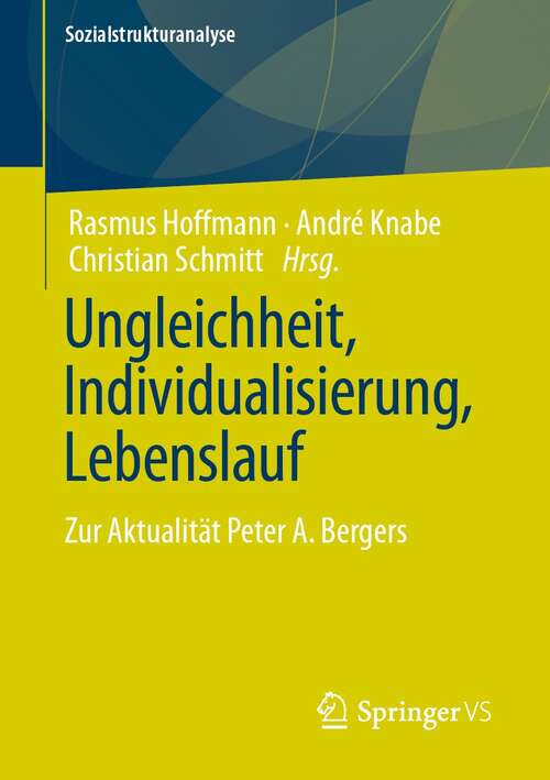 Book cover of Ungleichheit, Individualisierung, Lebenslauf: Zur Aktualität Peter A. Bergers (1. Aufl. 2021) (Sozialstrukturanalyse)