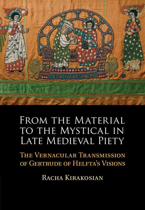 Book cover of From the Material to the Mystical in Late Medieval Piety: The Vernacular Transmission of Gertrude of Helfta's Visions