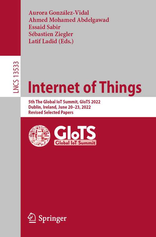 Book cover of Internet of Things: 5th The Global IoT Summit, GIoTS 2022, Dublin, Ireland, June 20–23, 2022, Revised Selected Papers (1st ed. 2022) (Lecture Notes in Computer Science #13533)