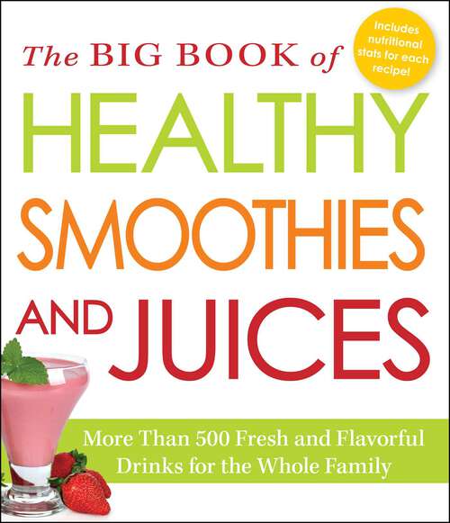 Book cover of The Big Book of Healthy Smoothies and Juices: More Than 500 Fresh and Flavorful Drinks for the Whole Family