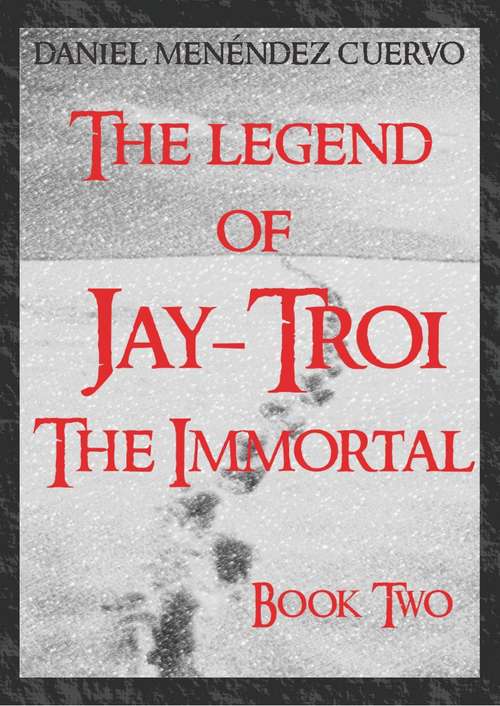 Book cover of The Legend of Jay-Troi. The Immortal. Book Two