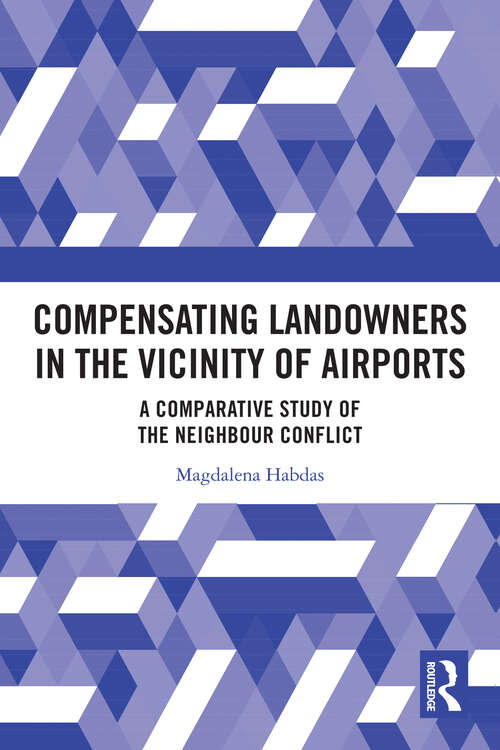 Book cover of Compensating Landowners in the Vicinity of Airports: A Comparative Study of the Neighbour Conflict