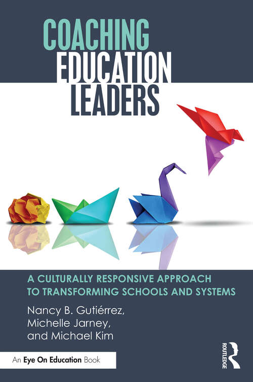 Book cover of Coaching Education Leaders: A Culturally Responsive Approach to Transforming Schools and Systems