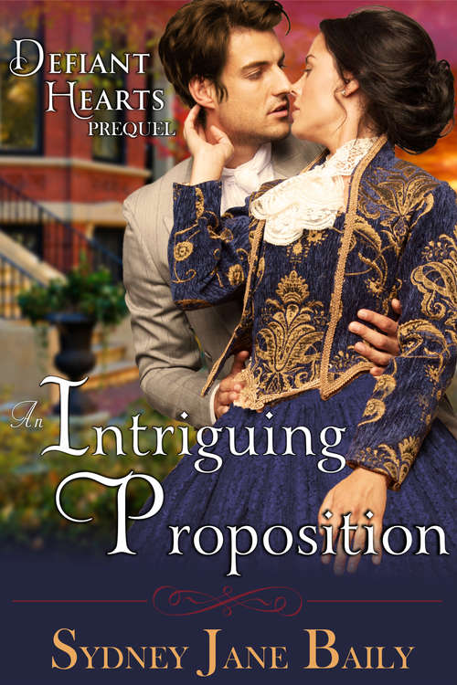 Book cover of An Intriguing Proposition (The Defiant Hearts Series, Prequel)