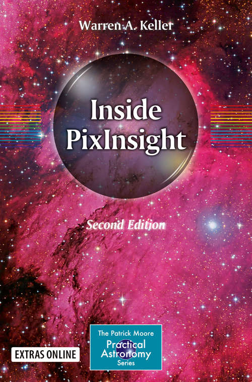 Book cover of Inside PixInsight (2nd ed. 2018) (The\patrick Moore Practical Astronomy Ser.)