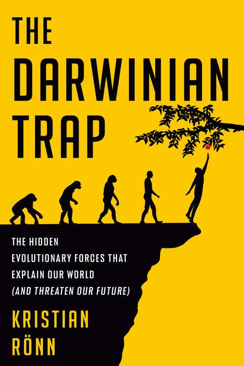 Book cover of The Darwinian Trap: The Hidden Evolutionary Forces That Explain Our World (and Threaten Our Future)