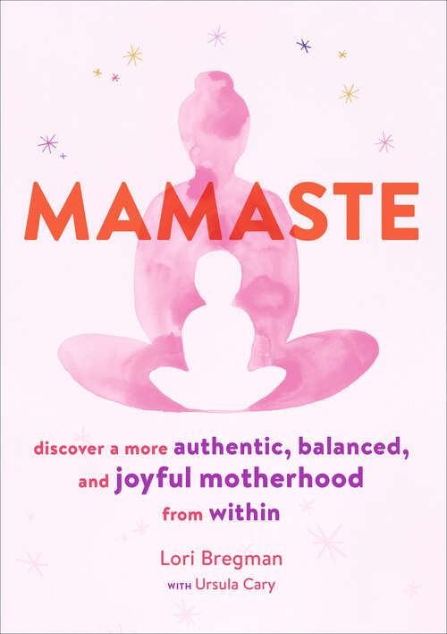 Book cover of Mamaste: Discover a More Authentic, Balanced, and Joyful Motherhood from Within