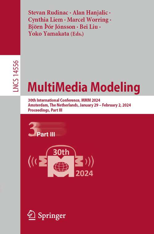Book cover of MultiMedia Modeling: 30th International Conference, MMM 2024, Amsterdam, The Netherlands, January 29 – February 2, 2024, Proceedings, Part III (1st ed. 2024) (Lecture Notes in Computer Science #14556)