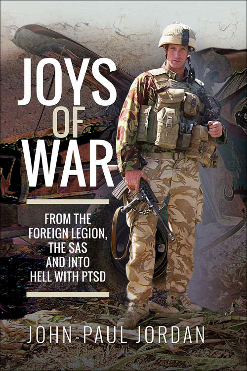 Book cover of Joys of War: From the Foreign Legion, the SAS and into Hell with PTSD