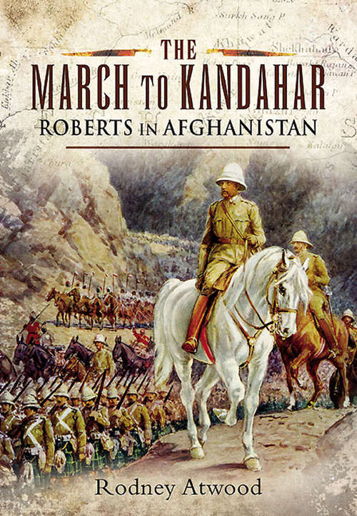 Book cover of The March to Kandahar: Roberts in Afghanistan