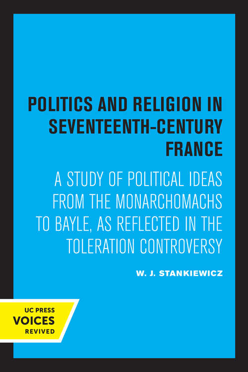 Book cover of Politics and Religion in Seventeenth-Century France: A Study of Political Ideas from the Monarchomachs to Bayle, as Reflected in the Toleration Controversy