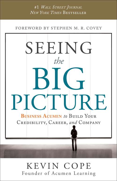 Book cover of Seeing the Big Picture: Business Acumen to Build Your Credibility, Career, and Company