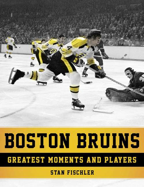 Book cover of Boston Bruins: Greatest Moments and Players