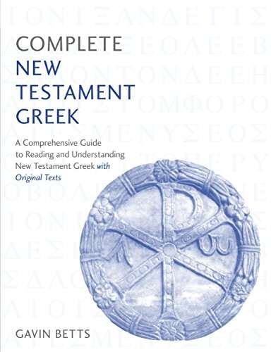 Book cover of Complete New Testament Greek: A Comprehensive Guide to Reading and Understanding New Testament Greek with Original Texts