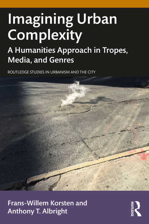 Book cover of Imagining Urban Complexity: A Humanities Approach in Tropes, Media, and Genres (Routledge Studies in Urbanism and the City)